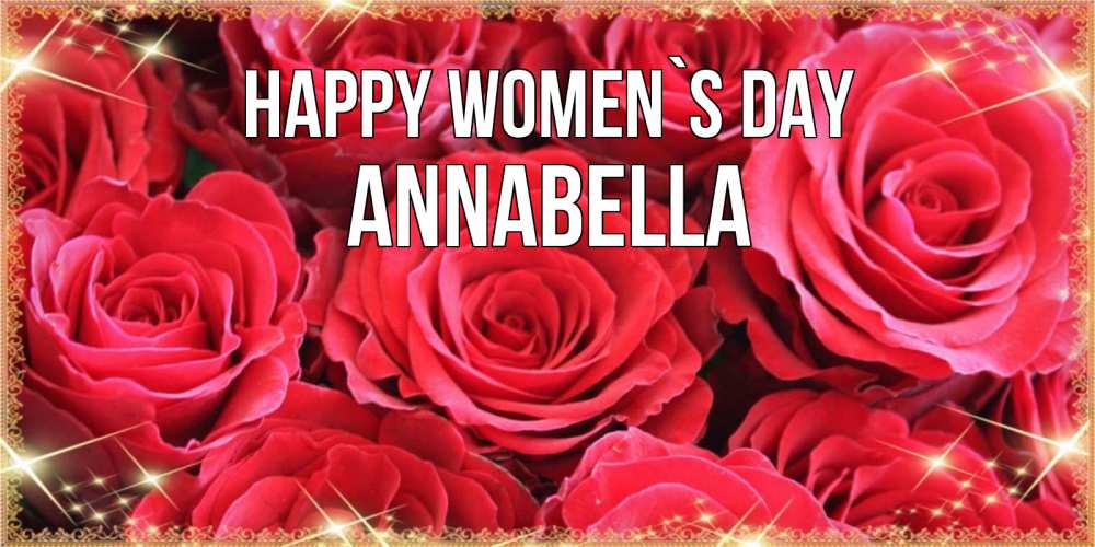 Greetings card с именем, Annabella happy women`s day открытки на 8 марта 2019 года Greetings with text for free download 